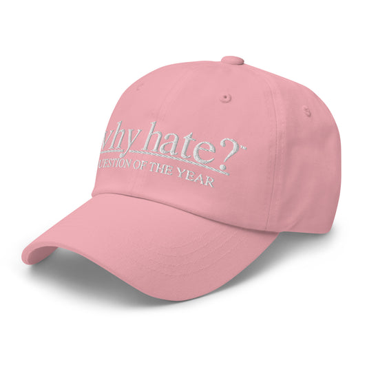 why hate? (Classic) Pink Dad hat