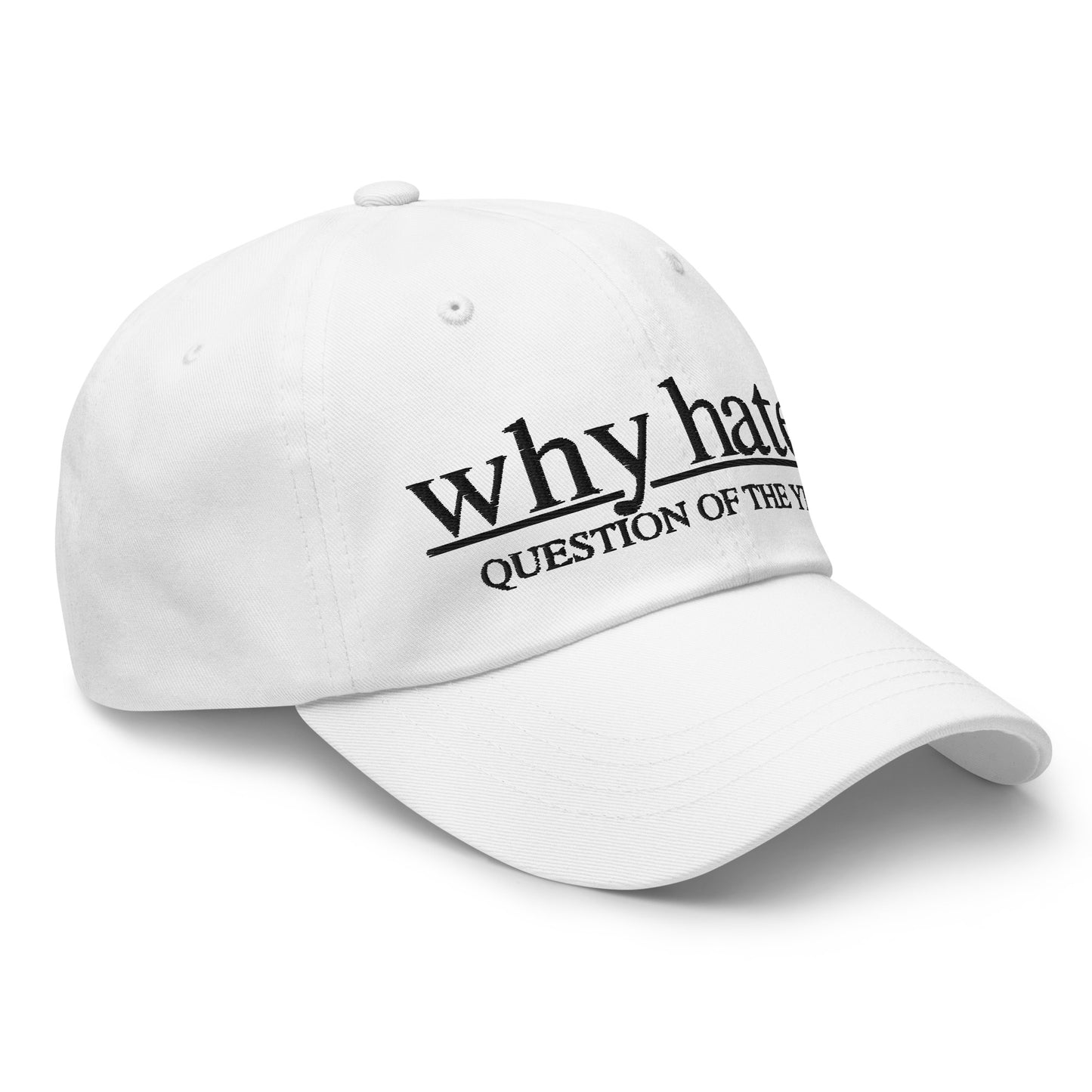 why hate? (Classic) Black Print / White Dad hat