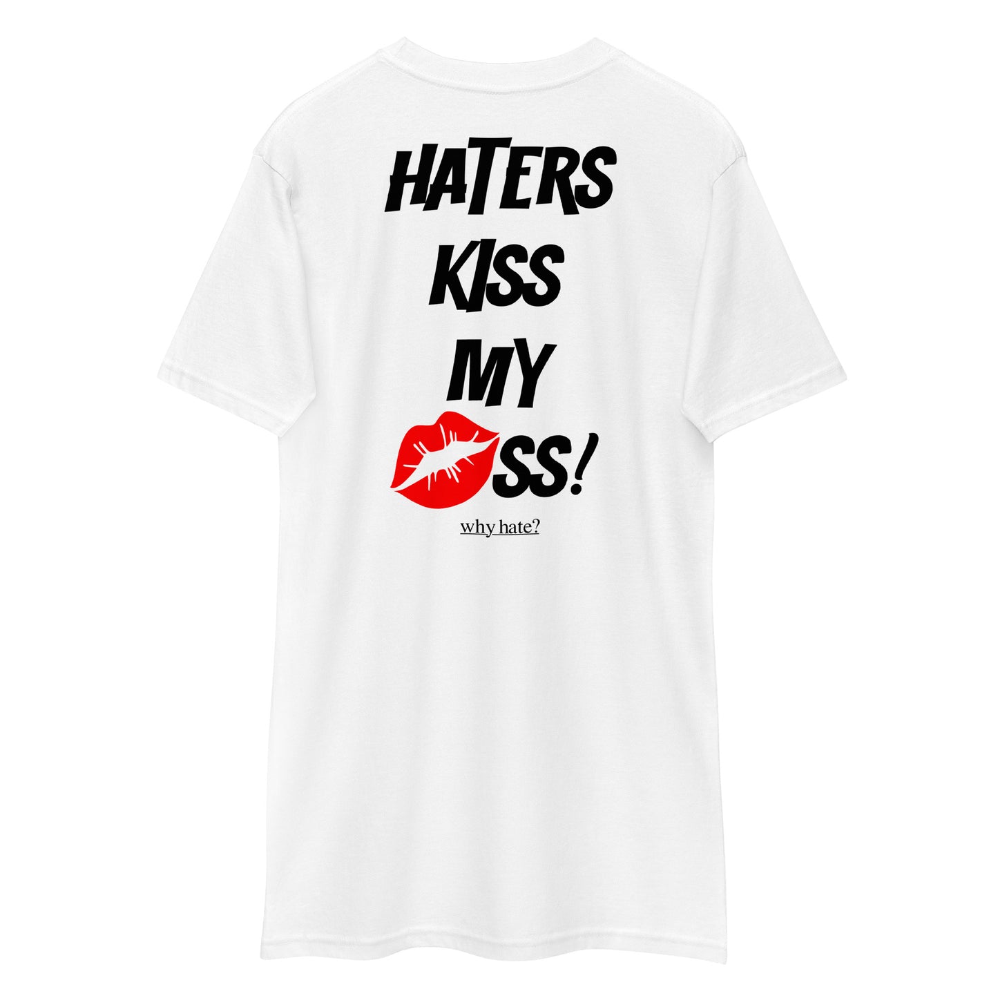 why hate? (Kiss My Ass) White heavyweight tee