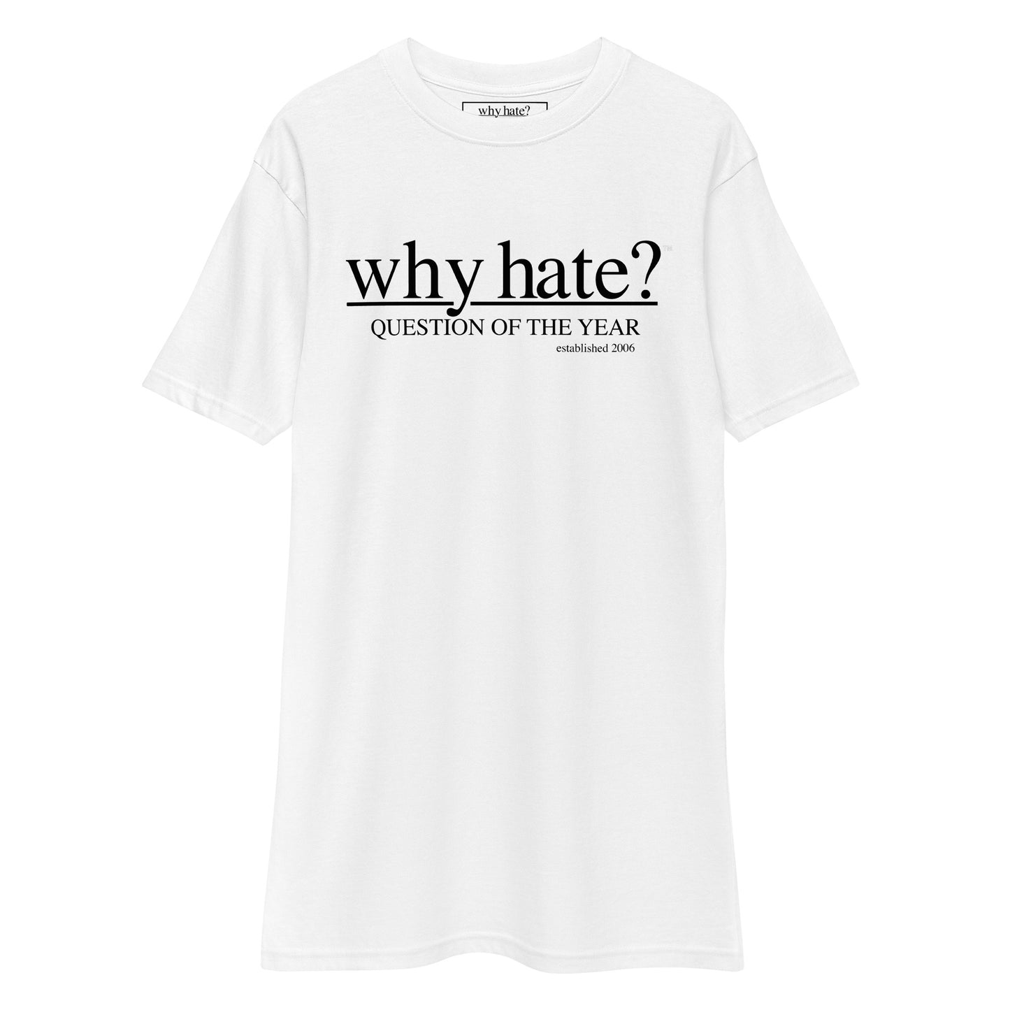 why hate? (Classic) Black Print / White heavyweight tee