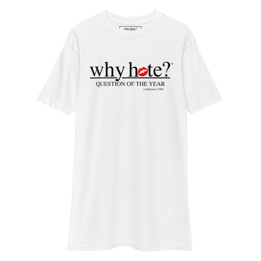 why hate? (Kiss My Ass) White heavyweight tee