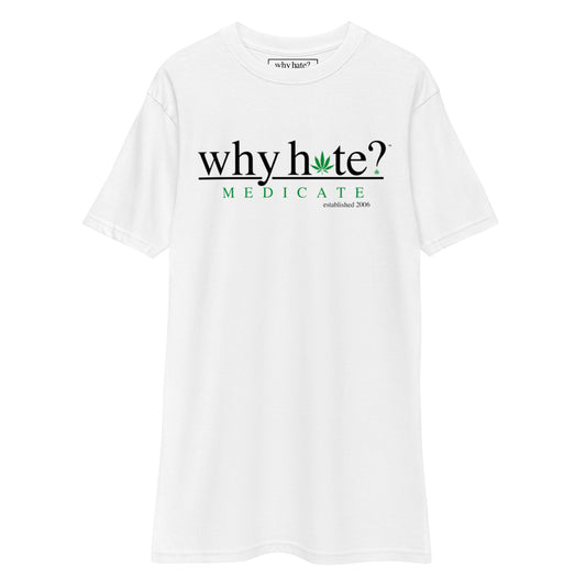 why hate? (Medicate) White heavyweight tee